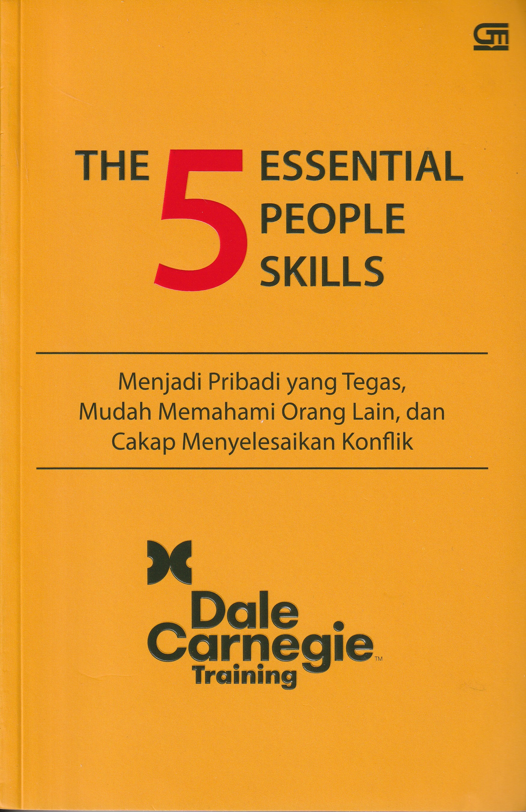 Cover The 5 Essential People Skills :  Menjadi Pribadi Yang Tegas, Mudah Memahami Orang lain, dan Cakap Menyelesaikan Konflik / Dale Carnegie Training