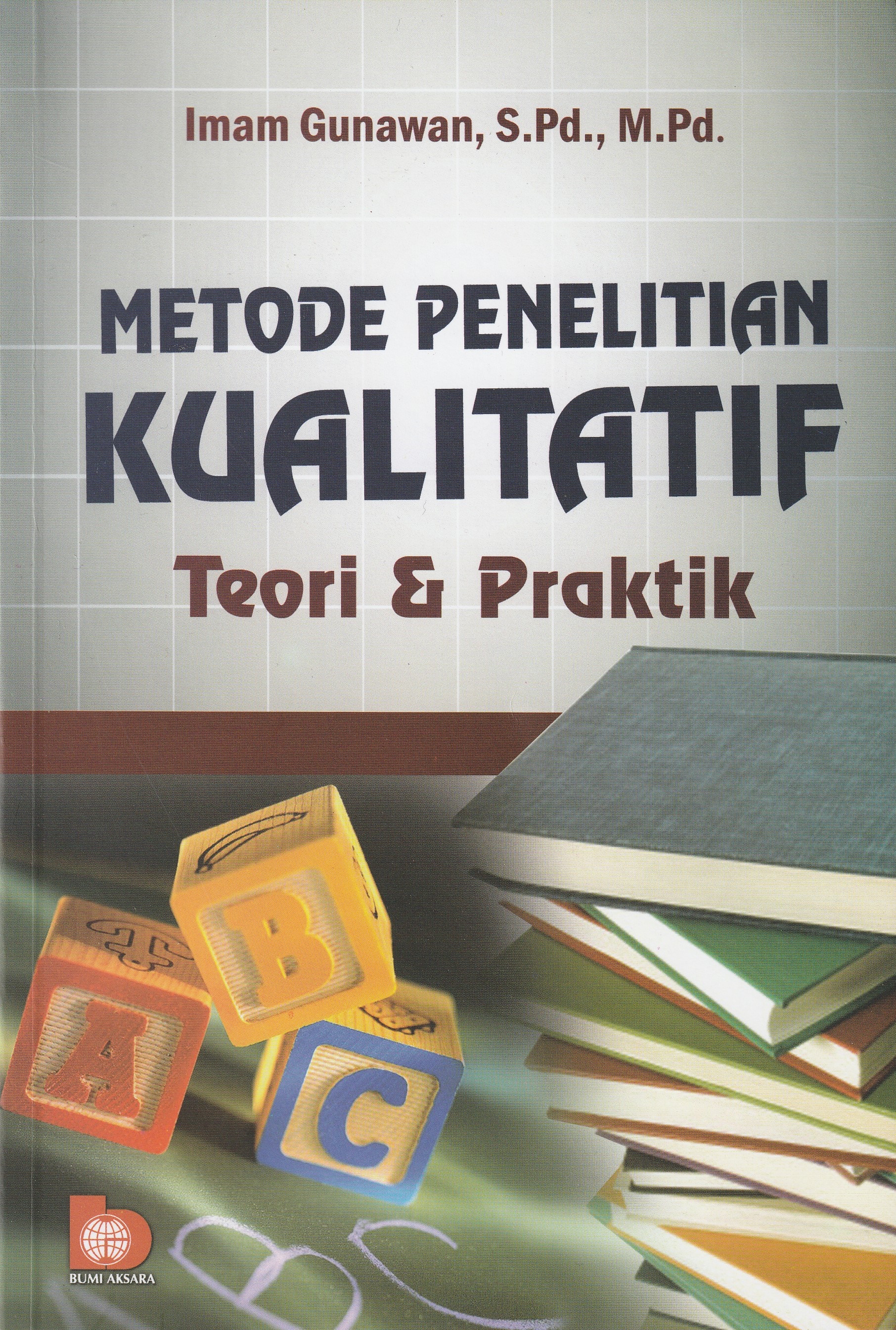 Cover Metode Penelitian Kuantitatif. :  Teori & Praktik / Imam Gunawan, S.Pd., M.Pd.