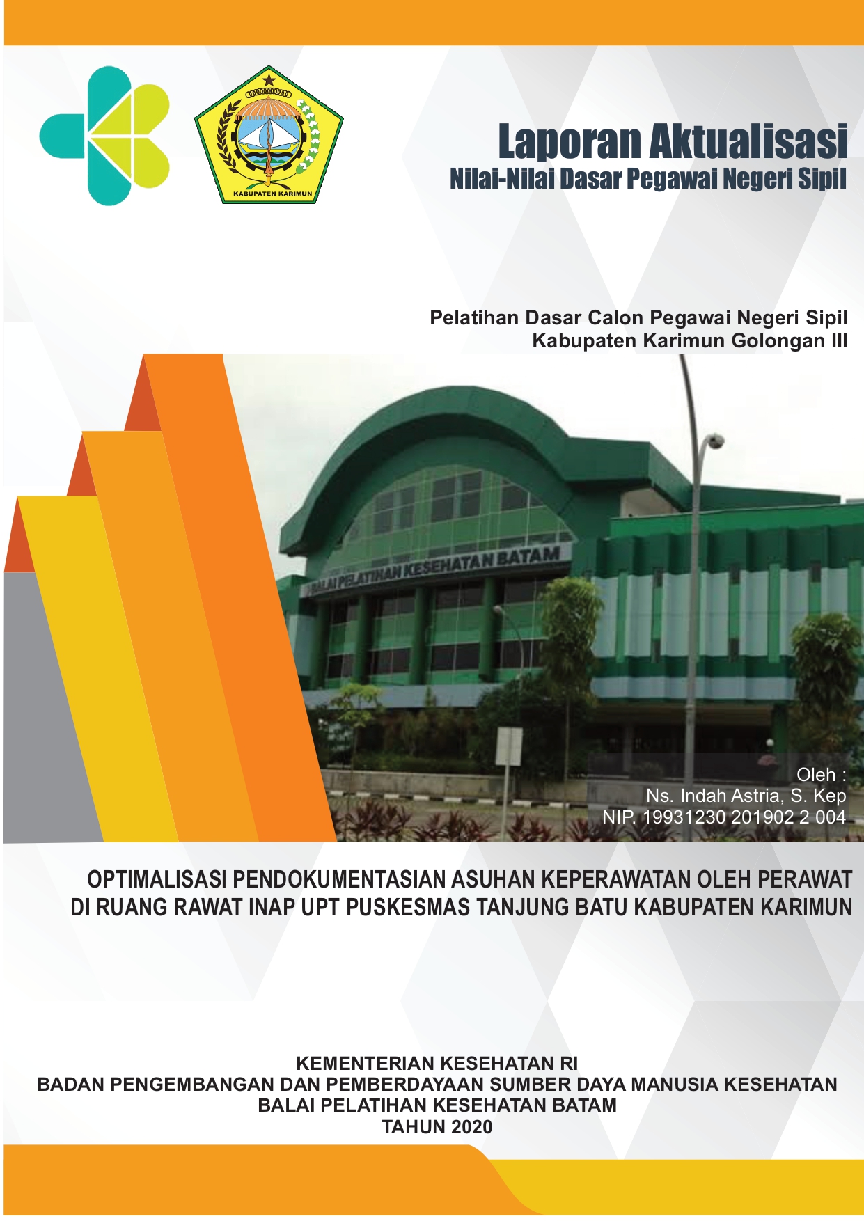 Cover OPTIMALISASI PENDOKUMENTASIAN ASUHAN KEPERAWATAN OLEH PERAWAT DI RUANG RAWAT INAP UPT PUSKESMAS TANJUNG BATU KABUPATEN KARIMUN / Ns. Indah Astria, S.Kep