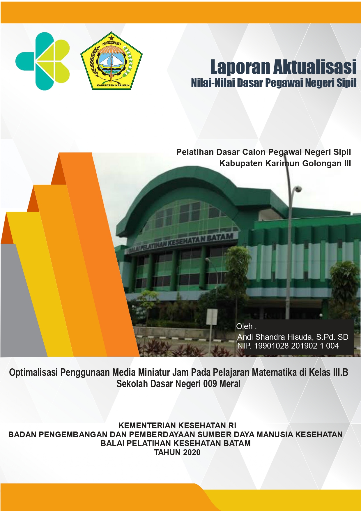 Cover OPTIMALISASI PENGGUNAAN MEDIA MINIATUR JAM PADA PELAJARAN MATEMATIKA DI KELAS 3B SEKOLAH DASAR NEGERI 009 / ANDI SHANDRA HISUDA, S.Pd. SD