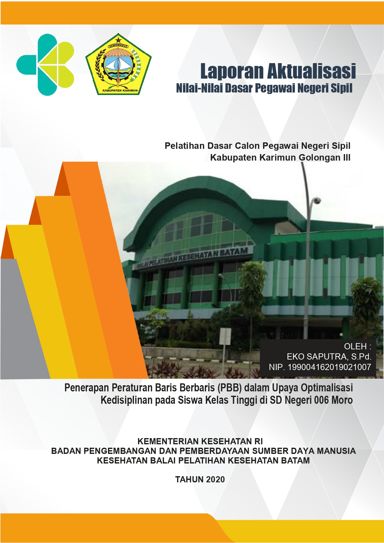 Cover Penerapan Peraturan Baris Berbaris (PBB) dalam Upaya Optimalisasi Kedisiplinan pada Siswa Kelas Tinggi di SD Negeri 006 Moro / EKO SAPUTRA, S.Pd