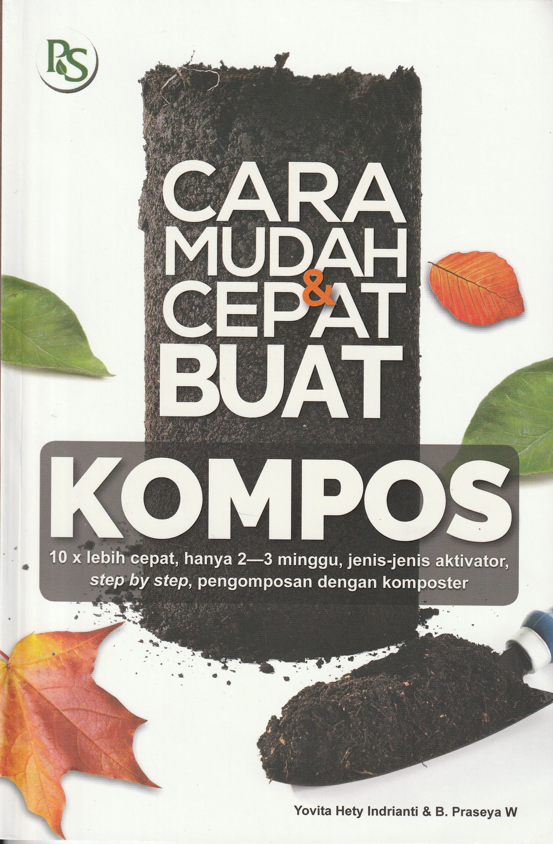 Cover Cara Mudah & Cepat Buat Kompos :  10 x lebih cepat, hanya 2-3 minggu, jenis-jenis aktivator,step by step, pengomposan dengan komposter / Yovita Hety Indrianti