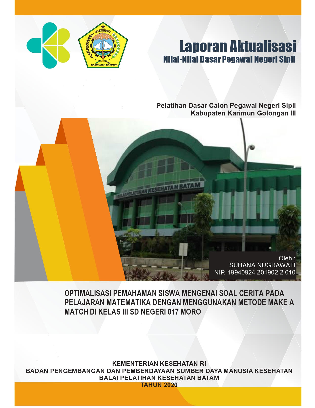 Cover OPTIMALISASI PEMAHAMAN SISWA MENGENAI SOAL CERITA PADA PELAJARAN MATEMATIKA DENGAN MENGGUNAKAN METODE MAKE A MATCH DI KELAS III SD NEGERI 017 MORO / SUHANA NUGRAWATI, S. Pd