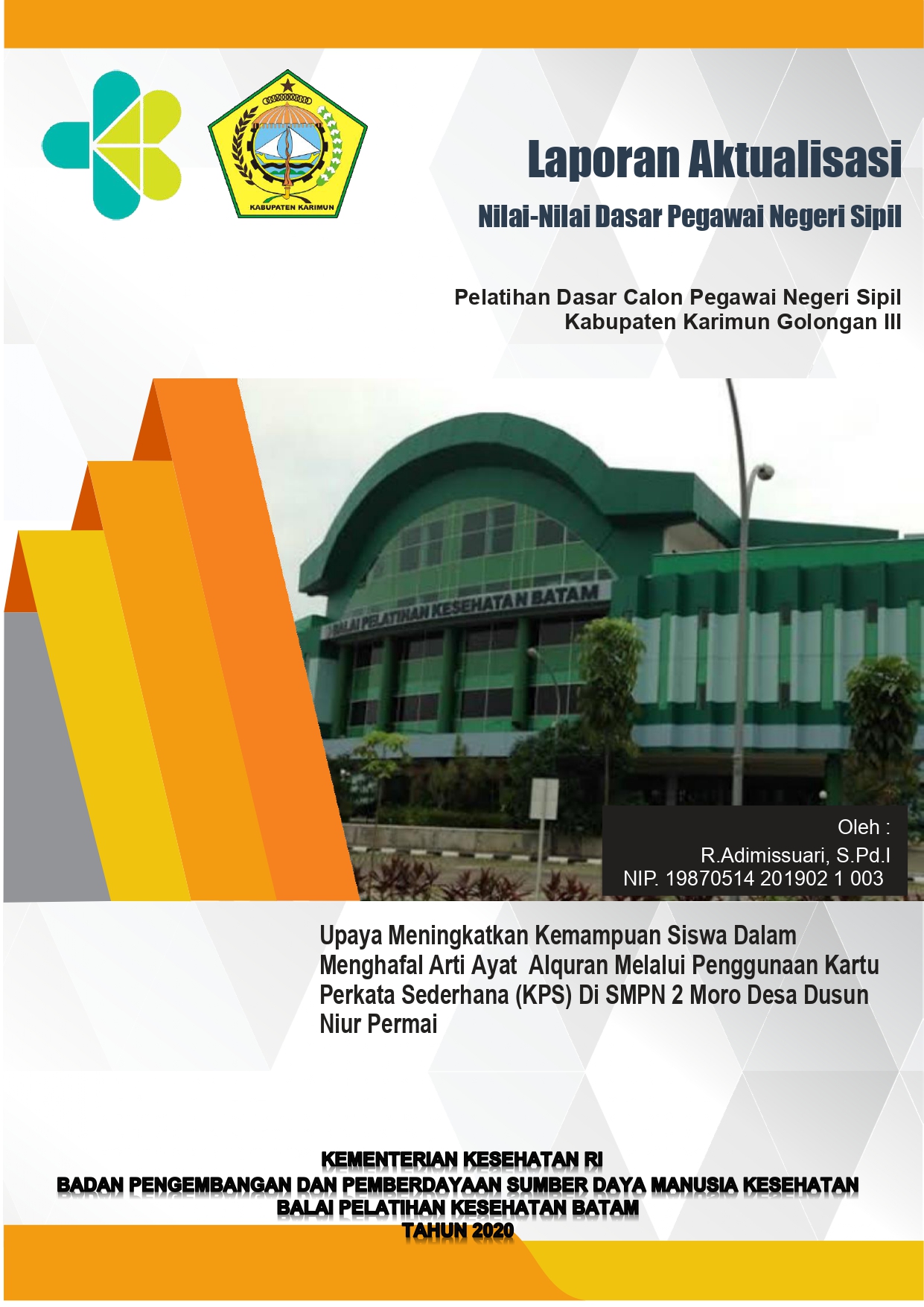 Cover Upaya Meningkatkan Kemampuan Siswa Dalam Menghafal Arti Ayat Alquran Melalui Penggunaan Kartu Perkata Sederhana (KPS) Di SMPN 2 Moro Desa Dusun Niur Permai / R. ADIMISSUARI, S.Pd.I