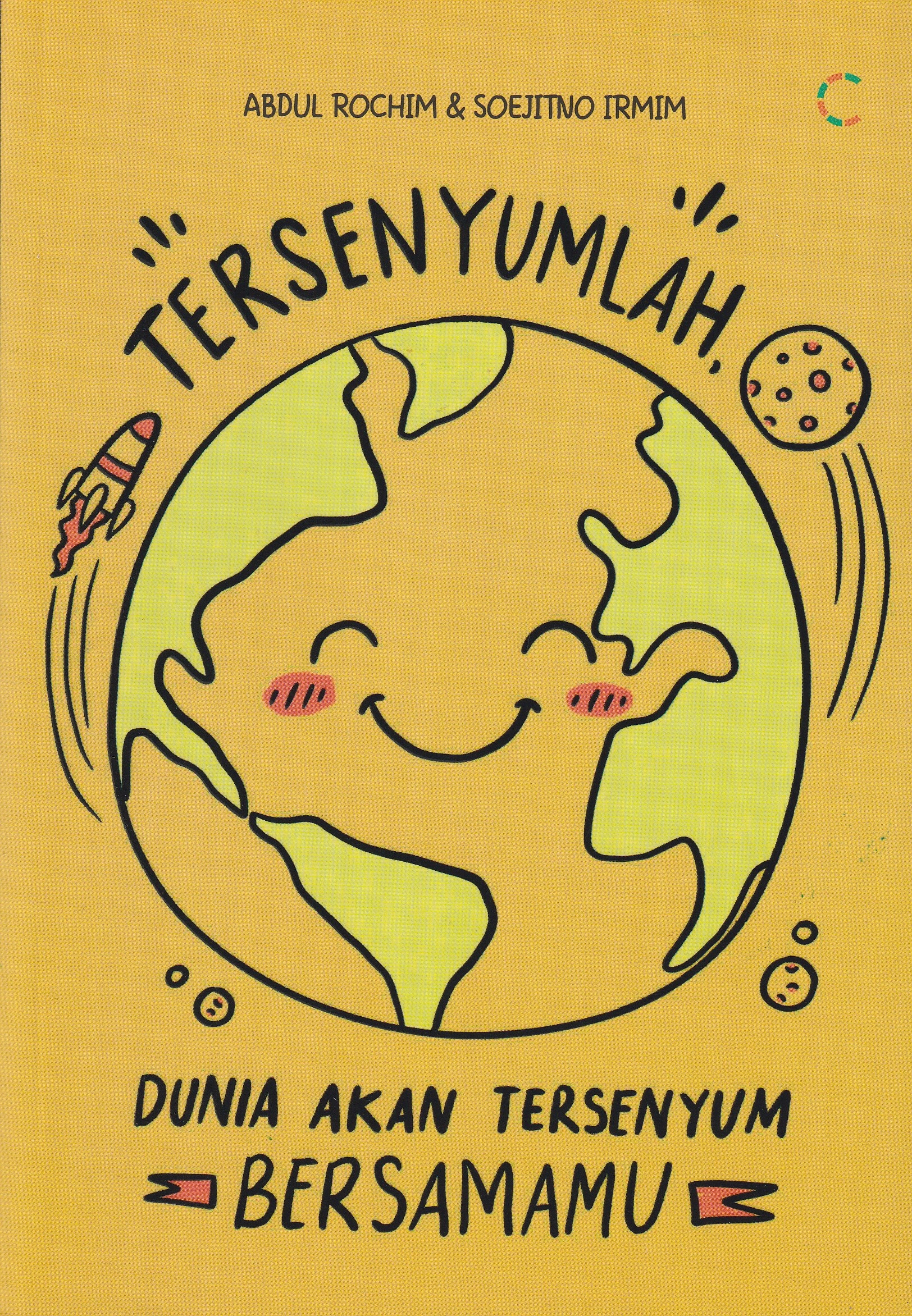 Cover Tersenyumlah :  Dunia Akan Tersenyum Bersamamu / Abdul Rochim