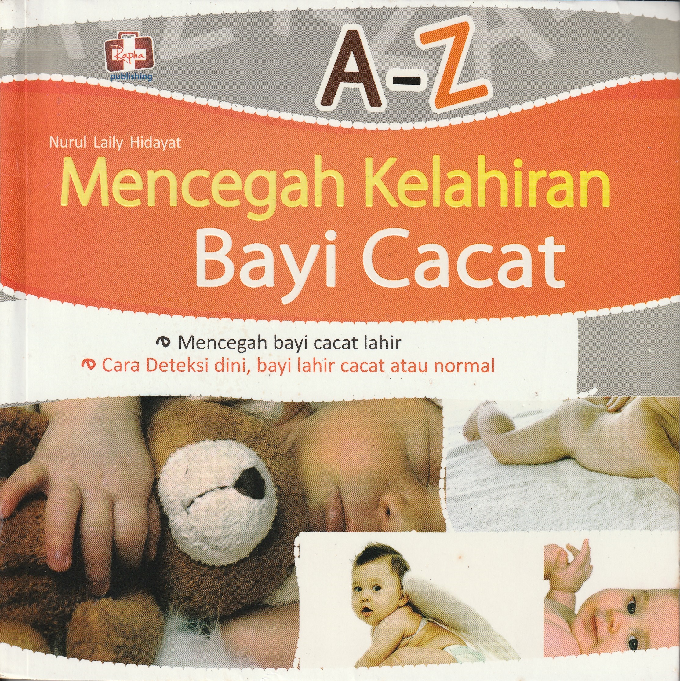 Cover A-Z Mencegah Kelahiran Bayi Cacat :  Mencegah Bayi Cacat Lahir / Nurul Laily Hidayati