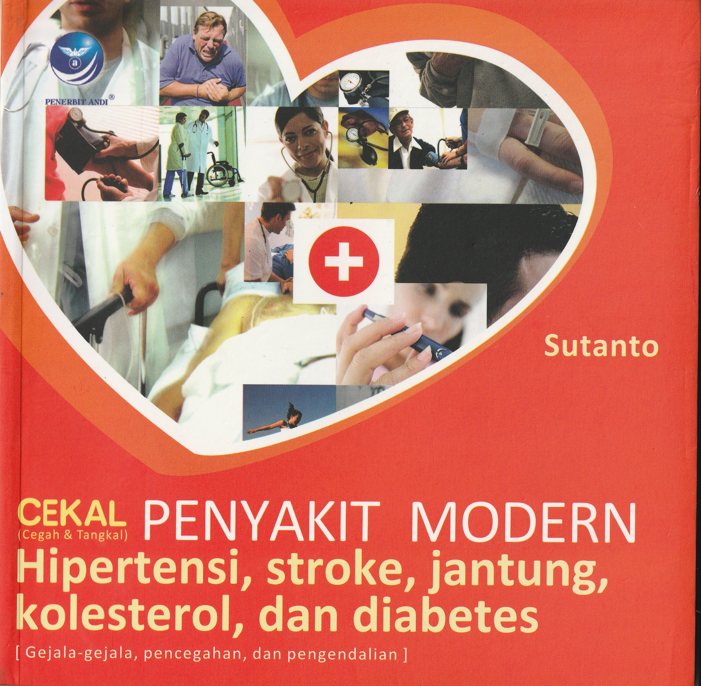Cover Penyakit Modern :  Hipertensi, Stroke, Jantung, Kolestrol, dan Diabetes / Sutanto