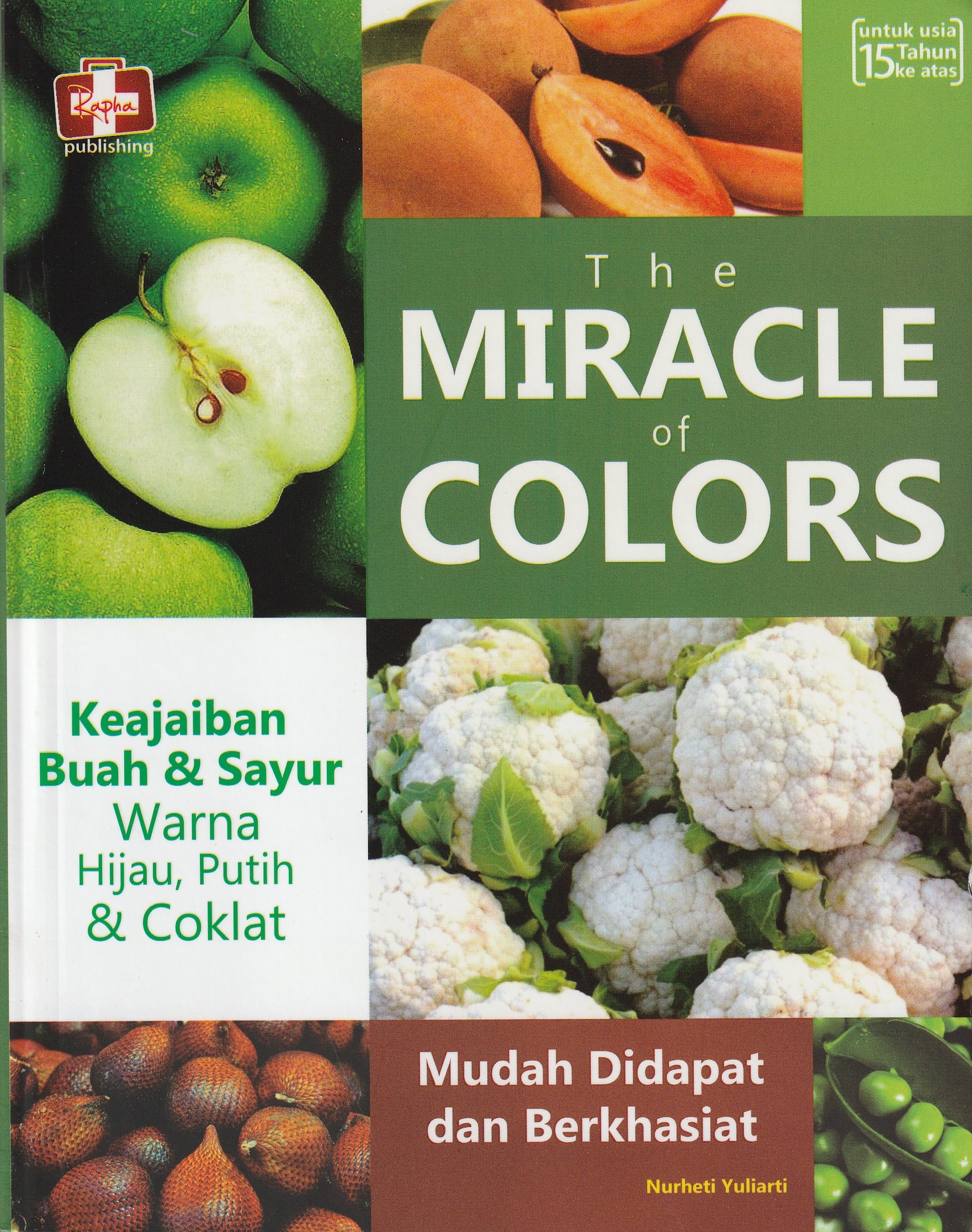 Cover The Miracle of Colors. :  Keajaiban Buah & Sayur / Nurheti Yuliarti