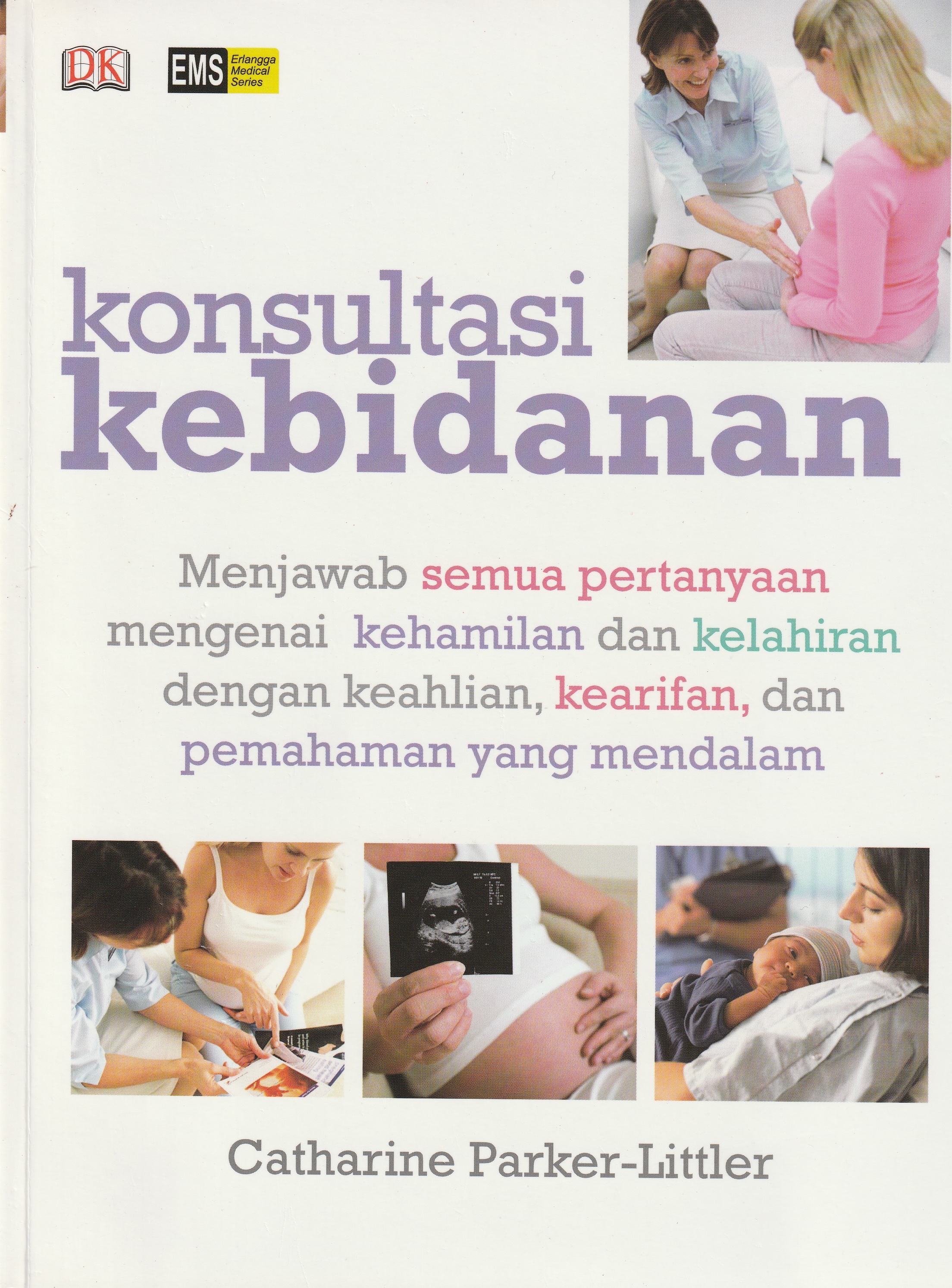Cover Konsultasi Kebidanan :  Menjawab Semua Pertanyaan mengenai kehamilan dan Kelahiran dengan Keahlian, Kearifan, dan Pemahaman yang Mendalam / Catharine Parker-Littler