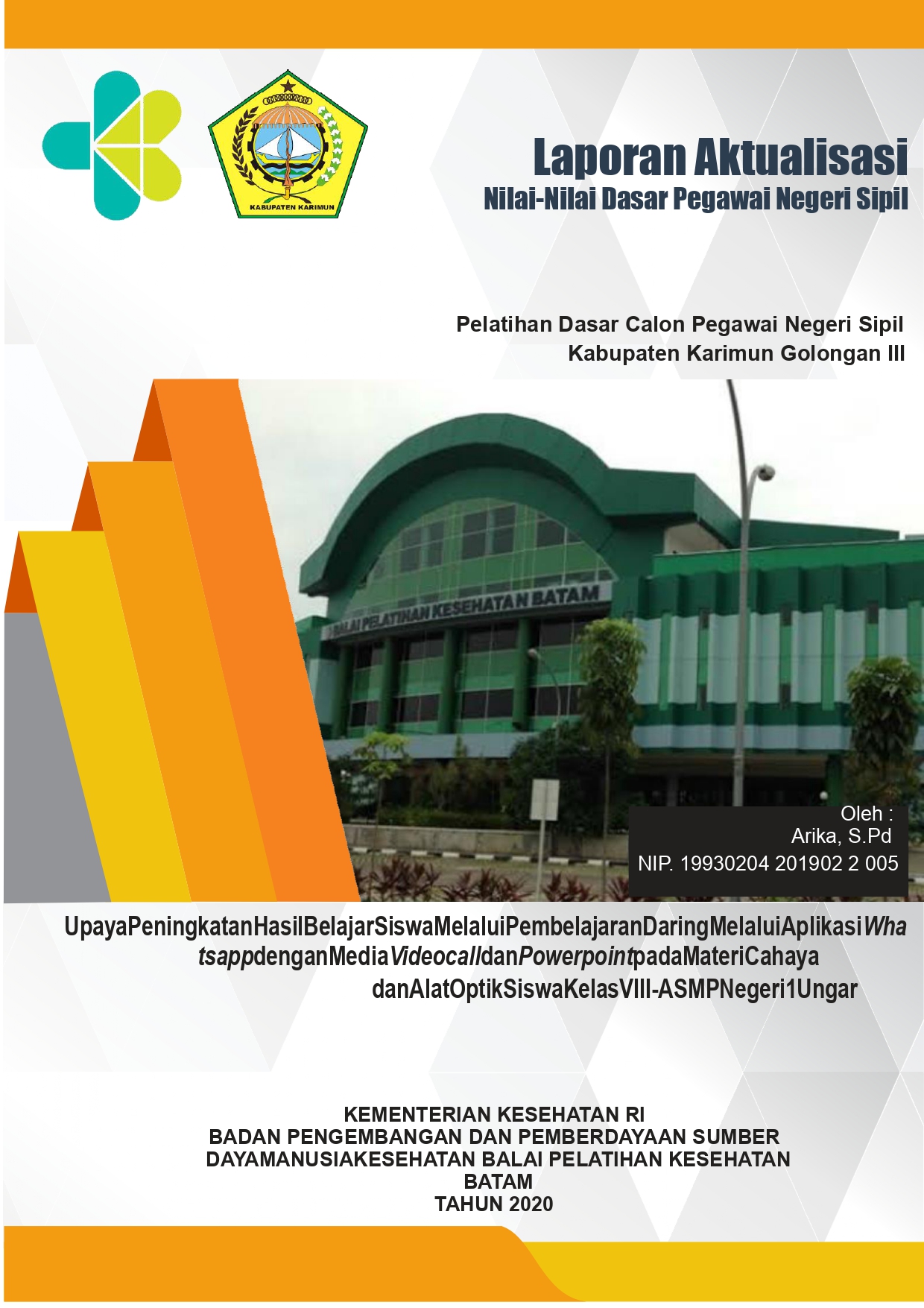 Cover Upaya Peningkatan Hasil Belajar Siswa Melalui Pembelajaran Daring Melalui Aplikasi Wha tsapp dengan Media Videocall dan Powerpoint pada Materi Cahaya dan Alat Optik Siswa Kelas VIII-A SMP Negeri 1 Ungar / Arika,S.Pd