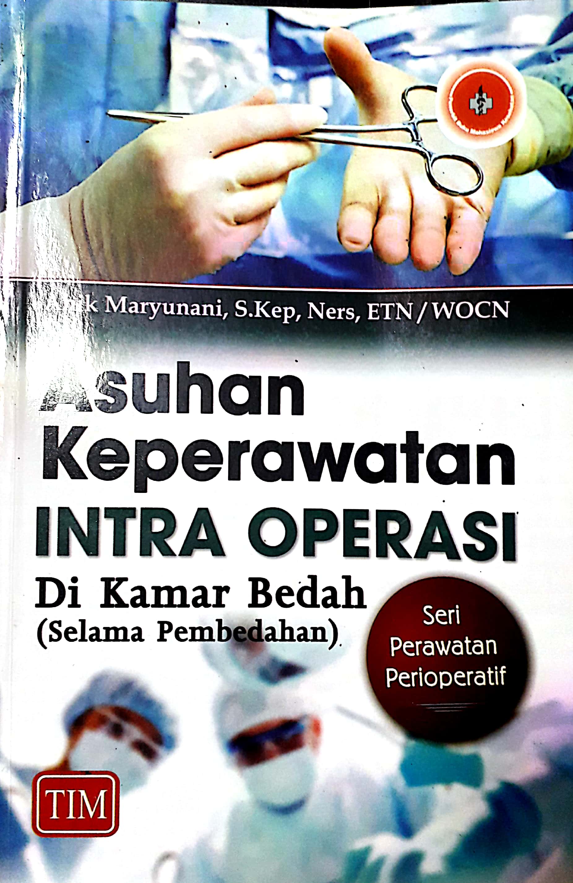 Cover Asuhan Keperawatan Intra Operasi :  Di Kamar Bedah / Anik Maryunani, S.Kep, Ners, ETN/WOCN