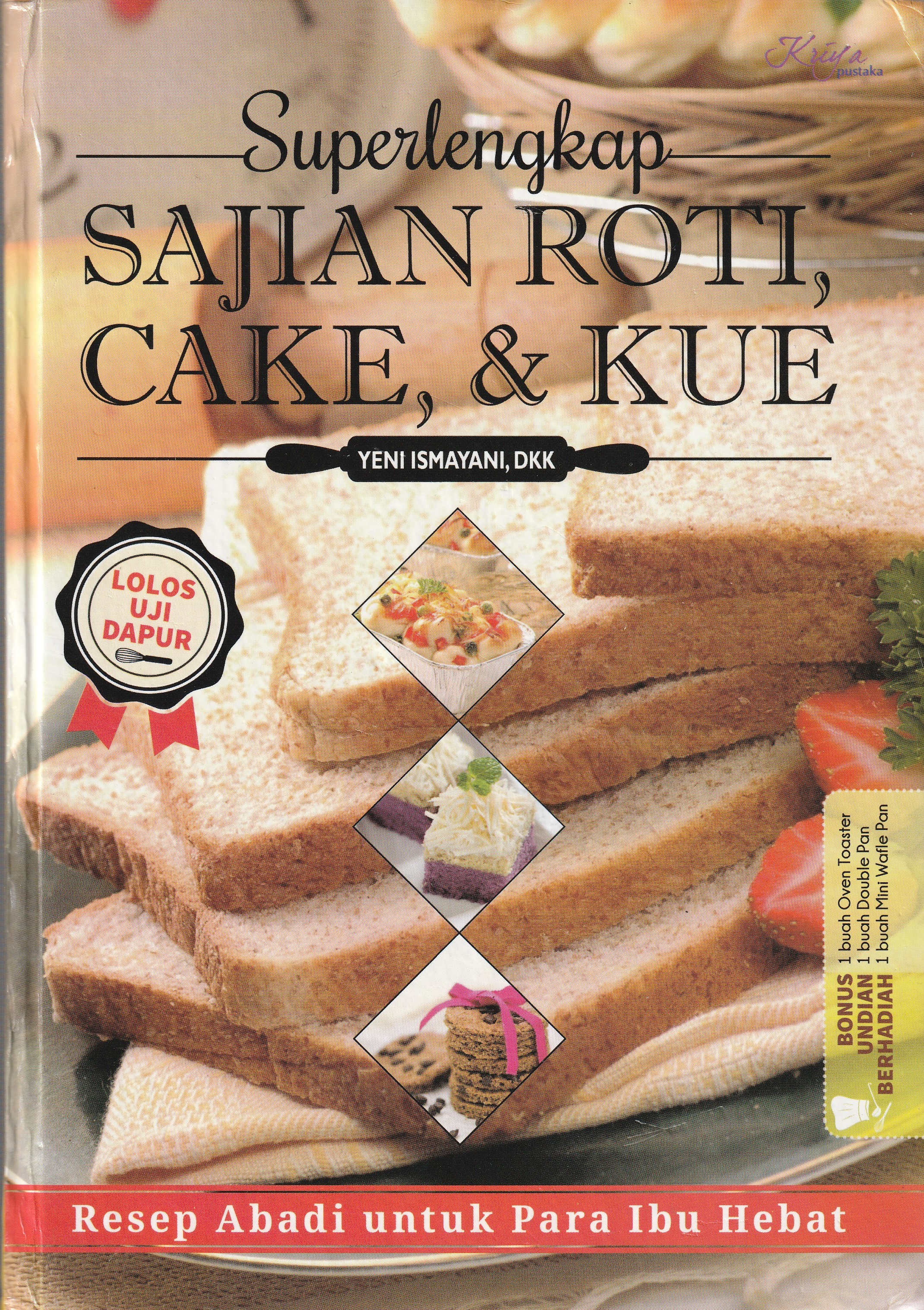 Cover Super Lengkap Sajian Roi, Cake, & Kue :  Lolos Uji Dapur / Yeni Ismayani