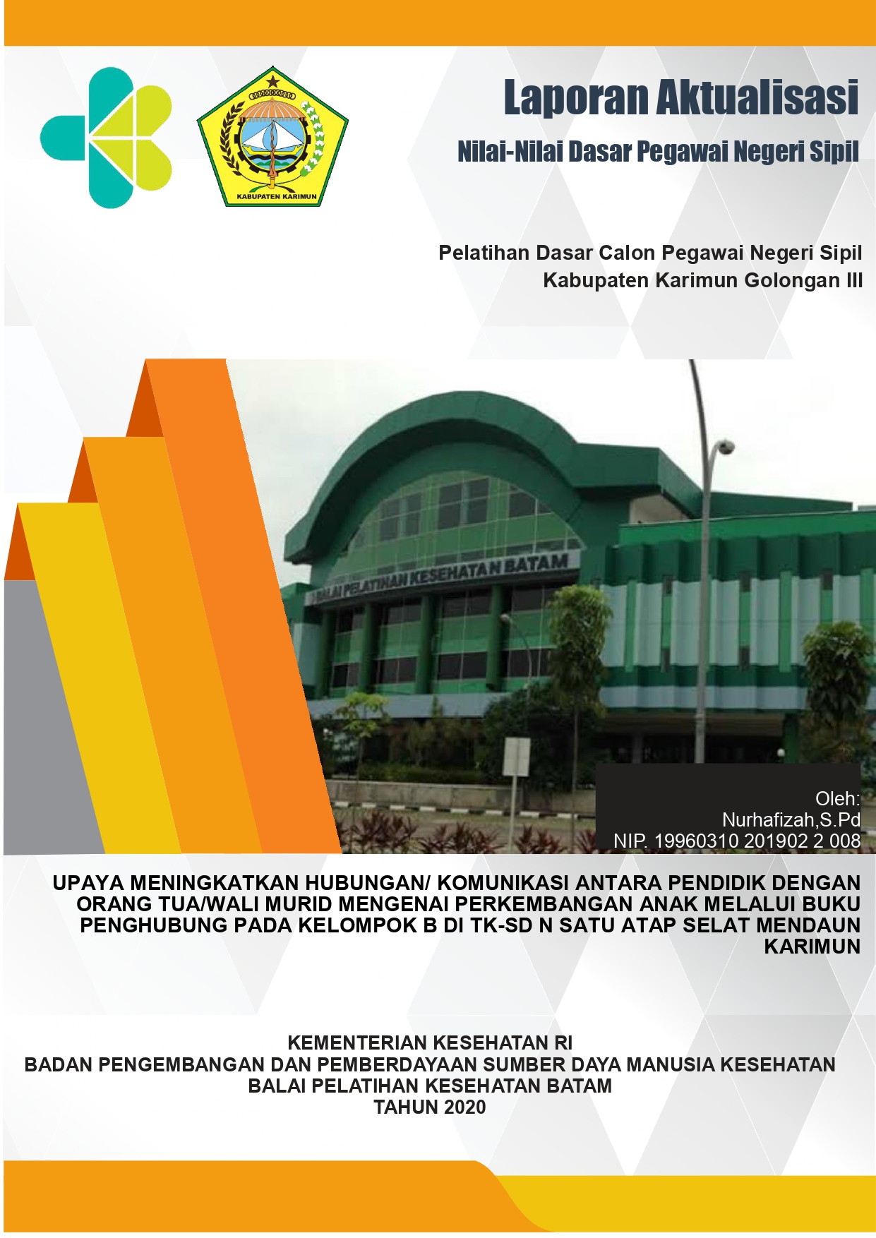 Cover UPAYA MENINGKATKAN HUBUNGAN/ KOMUNIKASI ANTARA PENDIDIK DENGAN ORANG TUA/WALI MURID MENGENAI PERKEMBANGAN ANAK MELALUI BUKU PENGHUBUNG PADA KELOMPOK B DI TK-SD N SATU ATAP SELAT MENDAUN KARIMUN / Nurhafizah, S.Pd.