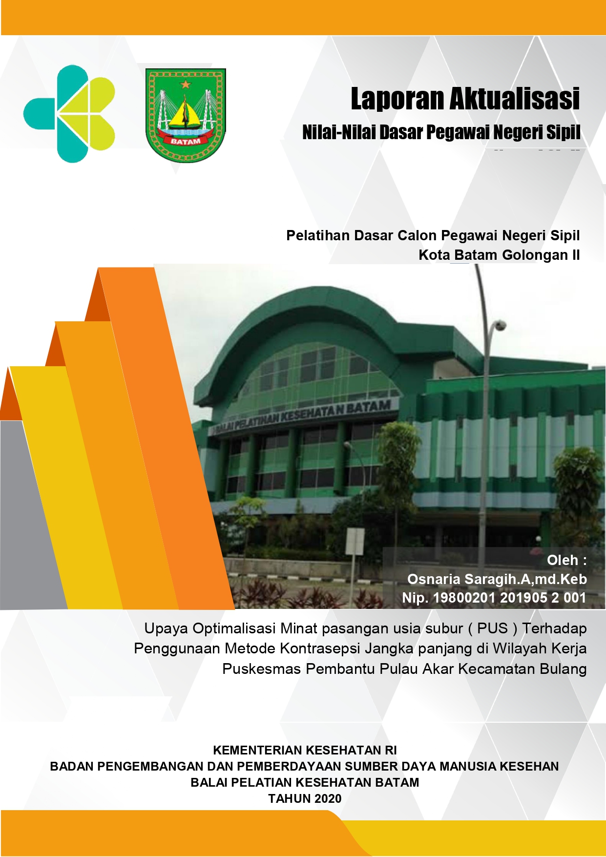Cover Upaya Optimalisasi Minat pasangan usia subur ( PUS ) Terhadap Penggunaan Metode Kontrasepsi Jangka panjang di Wilayah Kerja Puskesmas Pembantu Pulau Akar Kecamatan Bulang / OSNARIA SARAGIH A.Md.Keb