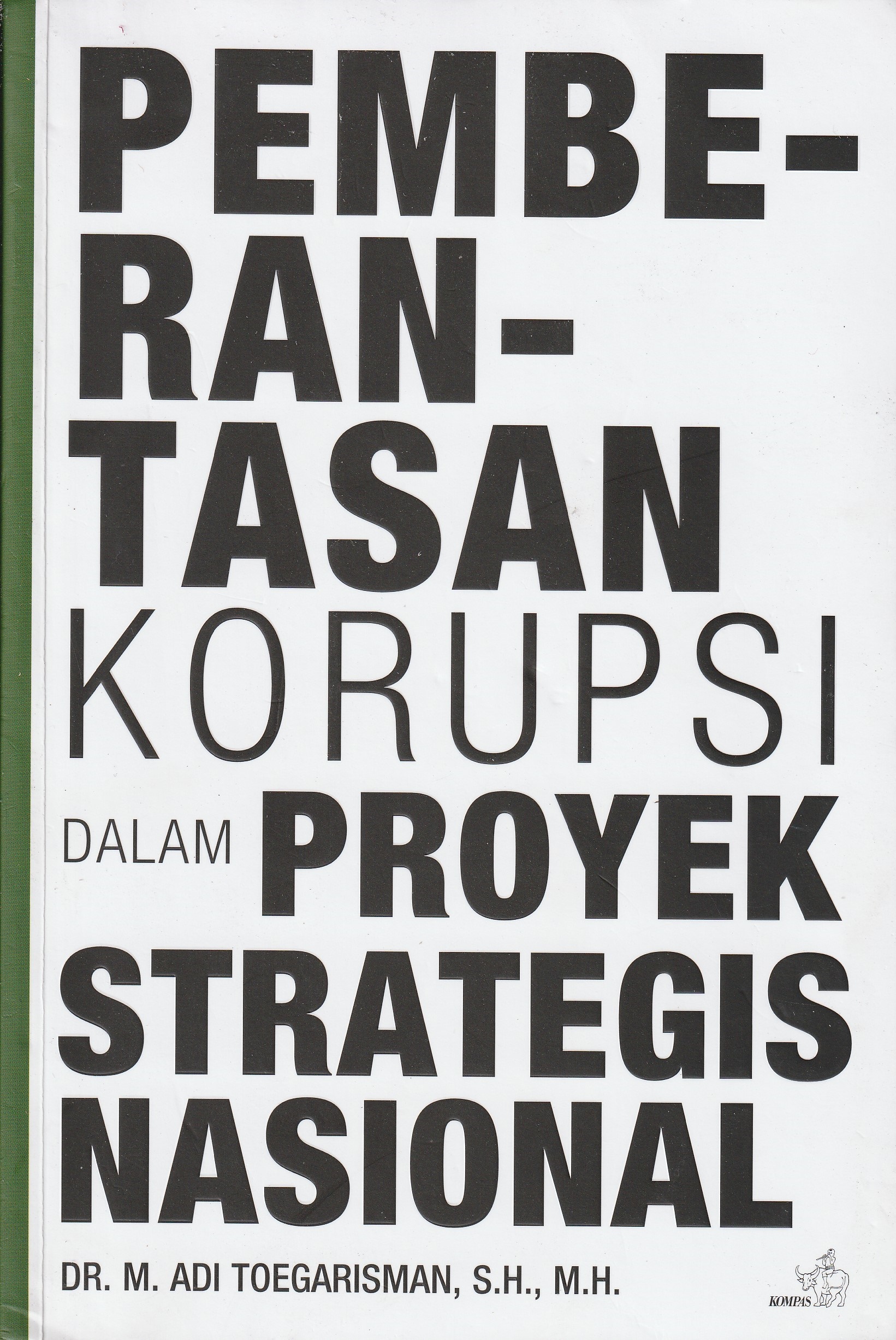 Cover Pemberantasan Korupsi :  dalam Proyek Strategis Nasional / DR. M. Adi Toegarisman, S.H, M.H.