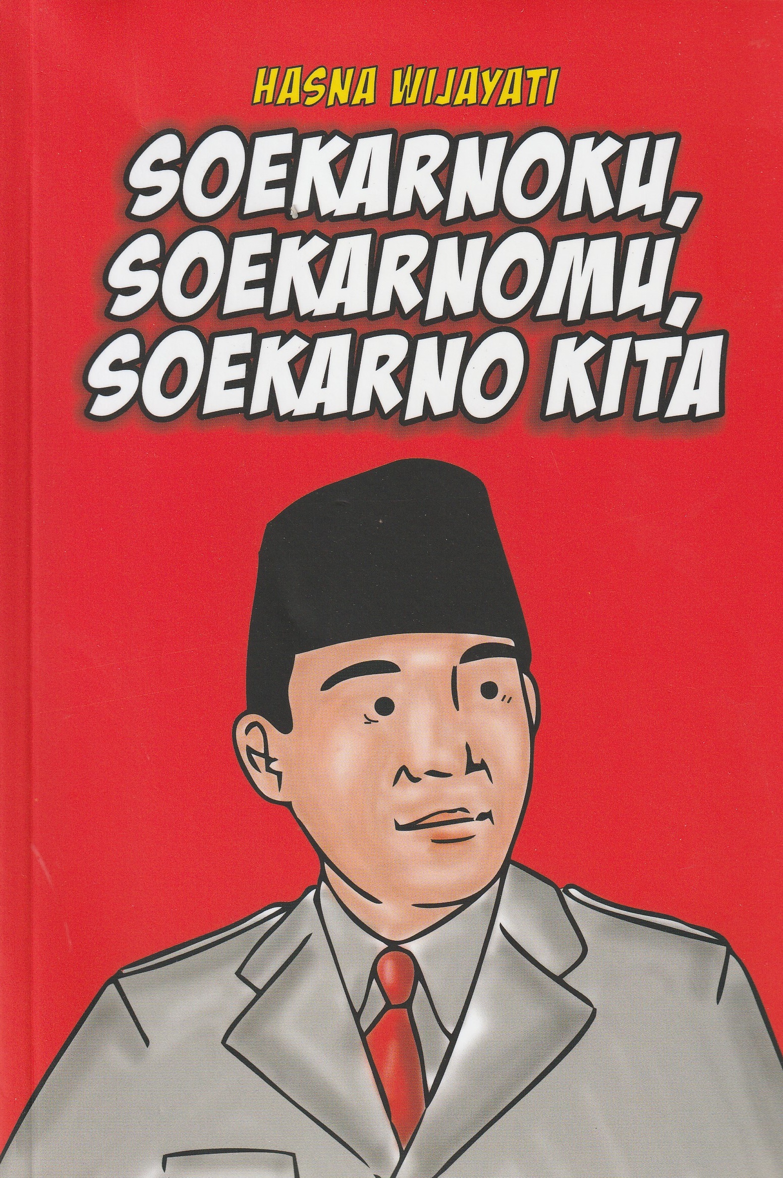 Cover Soekarnoku, Soekarnomu, Soekarno Kita :  - / Hasna Wijayati