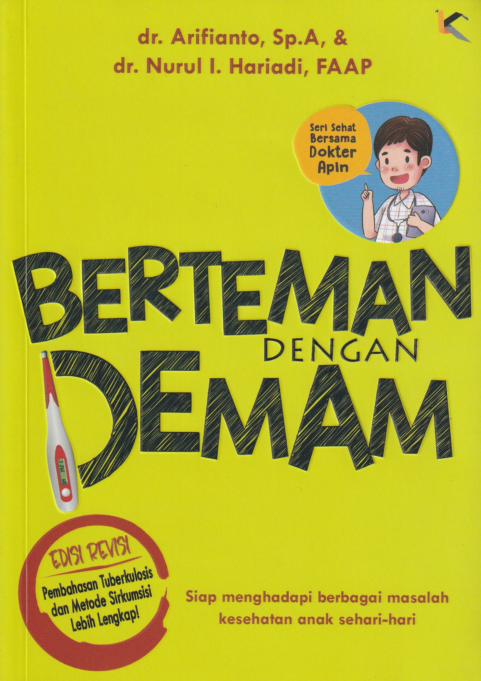 Cover Berteman dengan Demam :  Siap Menghadapi Berbagai Masalah Kesehatan Anak Sehari-hari / dr. Arifianto, Sp.A