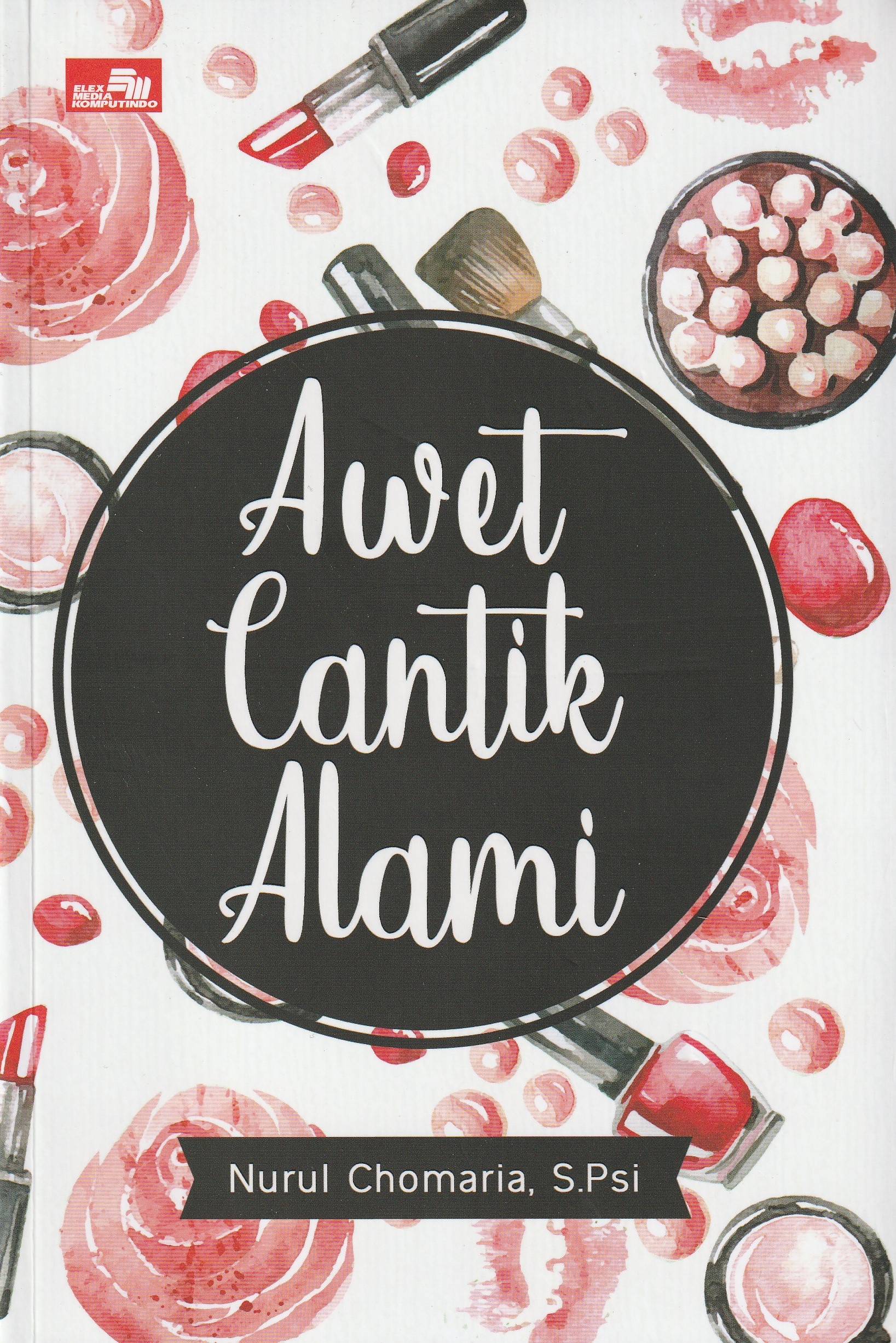 Cover Awet Cantik Alami :  - / Nurul Chomaria, S.Psi
