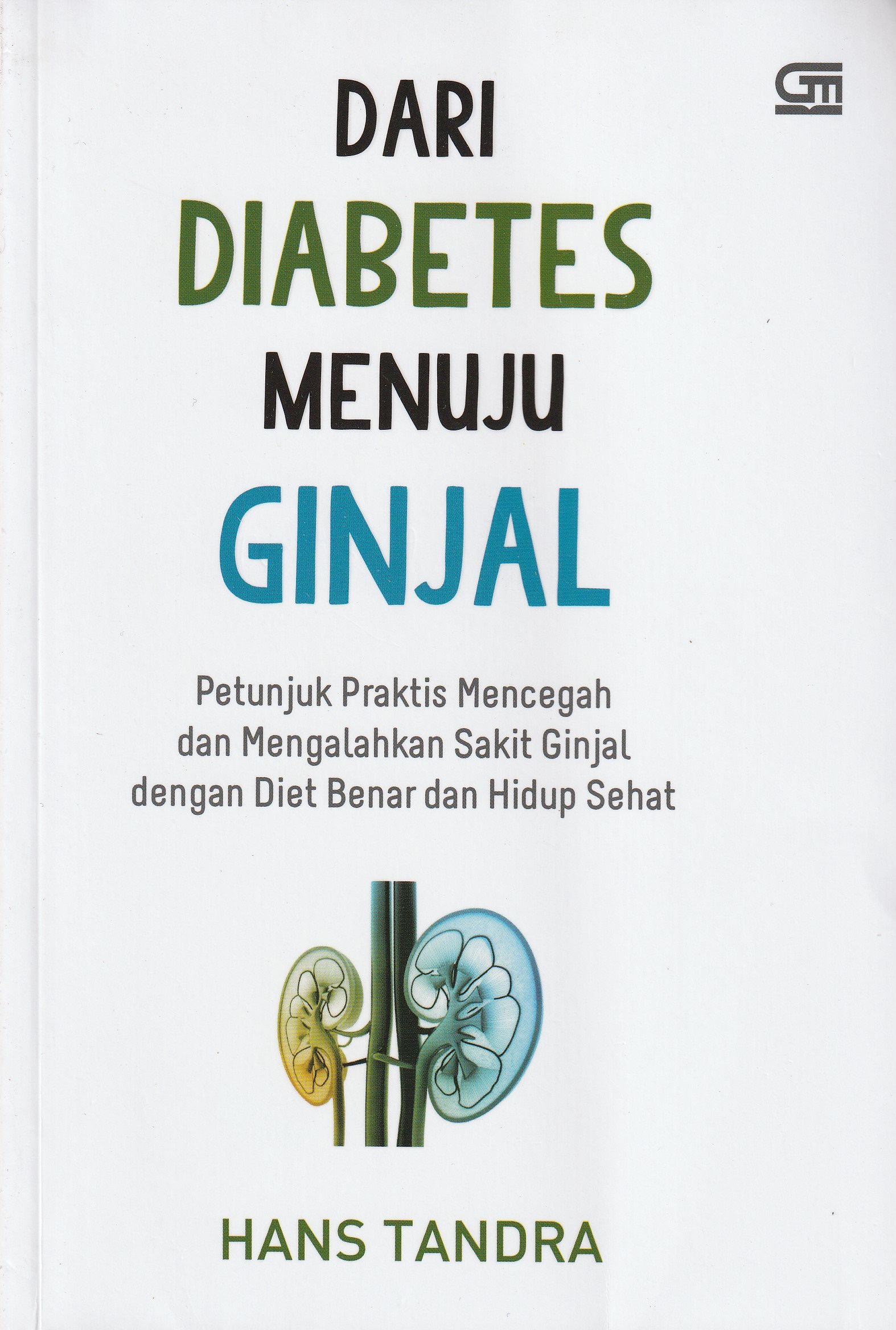 Cover Dari Diabetes Menuju Ginjal :  Petunjuk Praktis Mencegah dan Mengalahkan Sakit Ginjal dengan Diet Benar dan Hidup Sehat / Hans Tandra