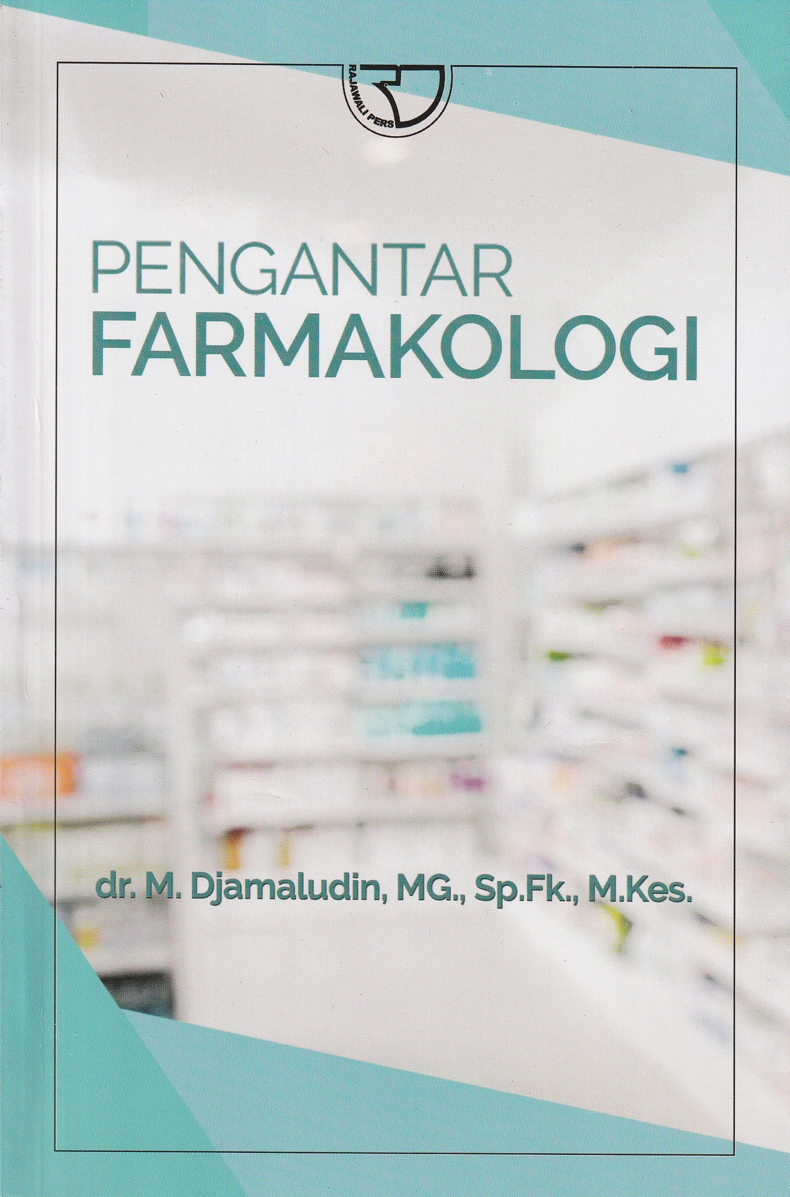 Cover Pengantar Farmakologi :  - / dr. M. Djamaludin, MG., Sp.Fk., M.Kes.