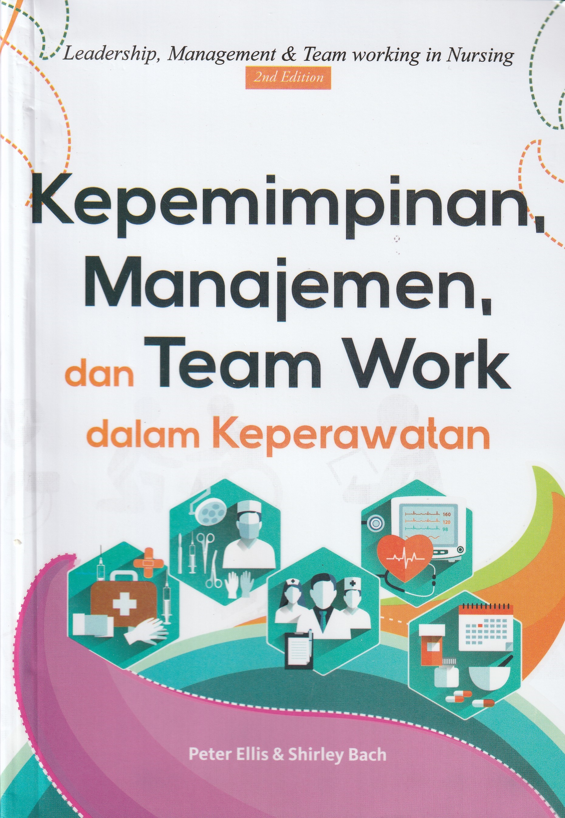 Cover Kepemimpinan, Manajemen, dan Team Work :  dalam Keperawatan / Peter Ellis