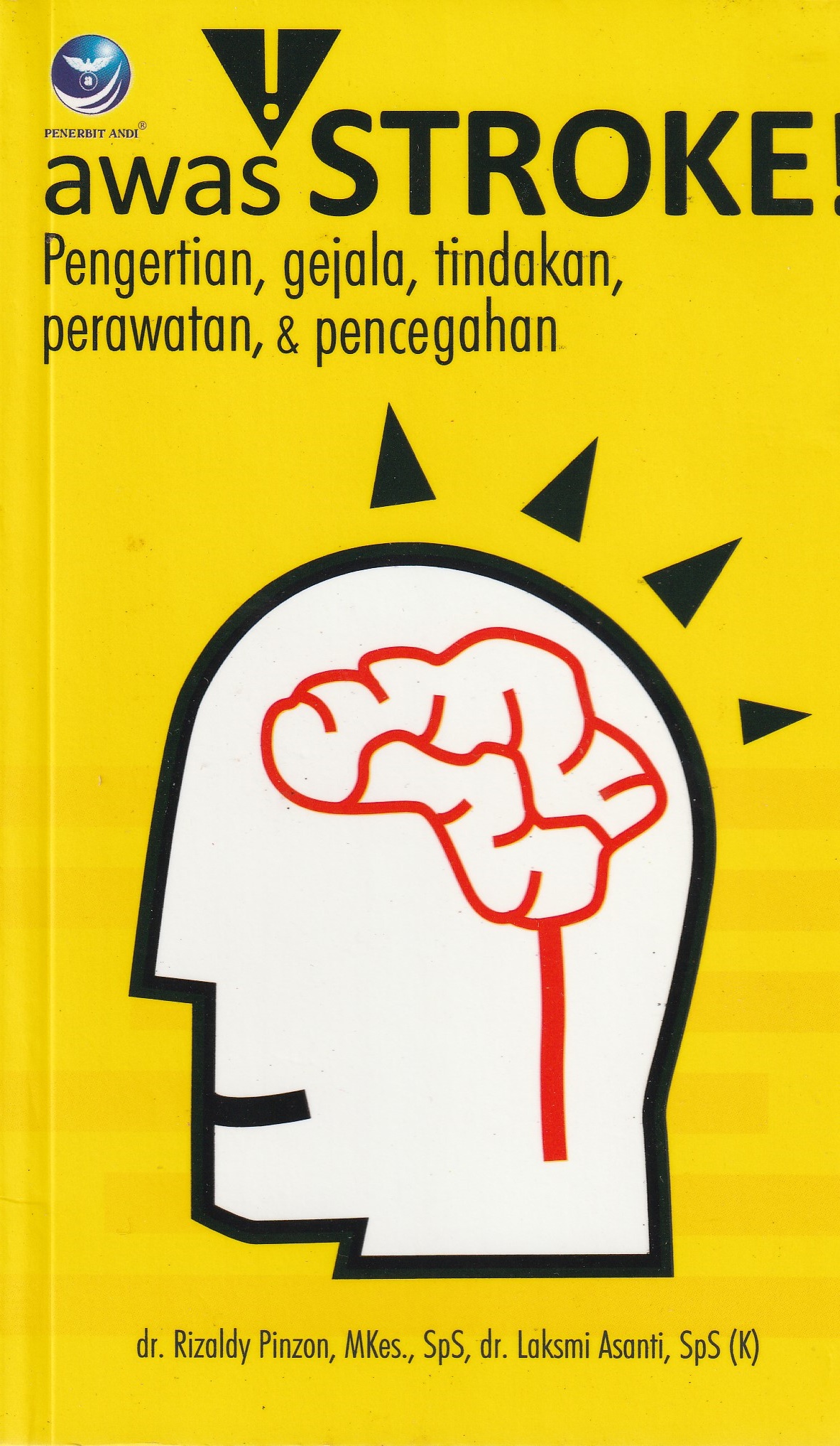 Cover Awas Stroke :  Pengertian, Gejala, Tindakan, Perawatan, & Pencegahan / dr. Rizaldy Pinzon, M.Kes., SpS,