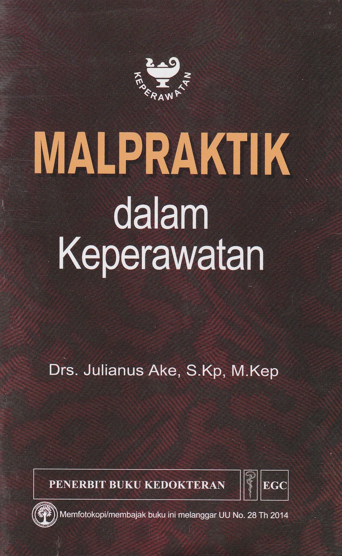Cover MalPraktik :  dalam Keperawatan / Drs. Julianus Ake, S.Kp, M.Kep.