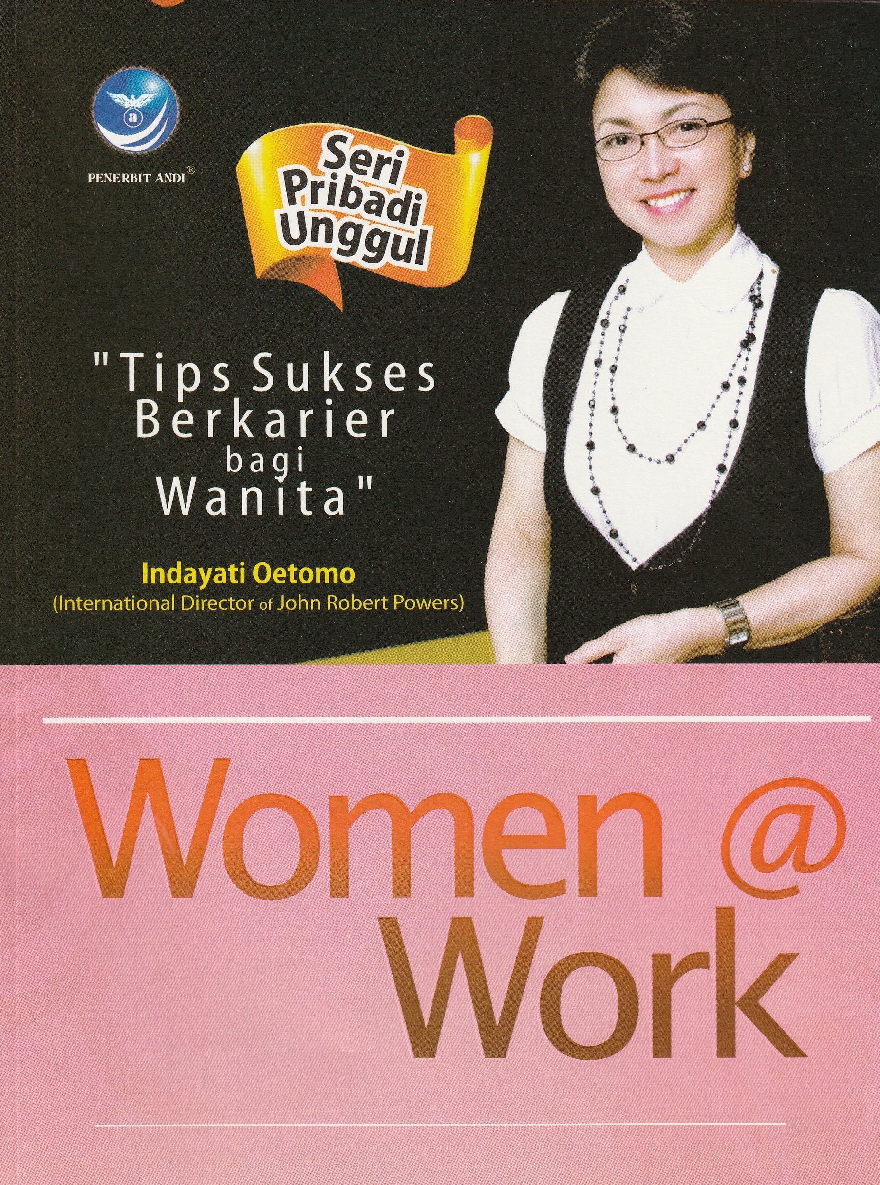 Cover Women @ Work :  Tips Sukses Berkarier bagi Wanita / Indayati Oetomo