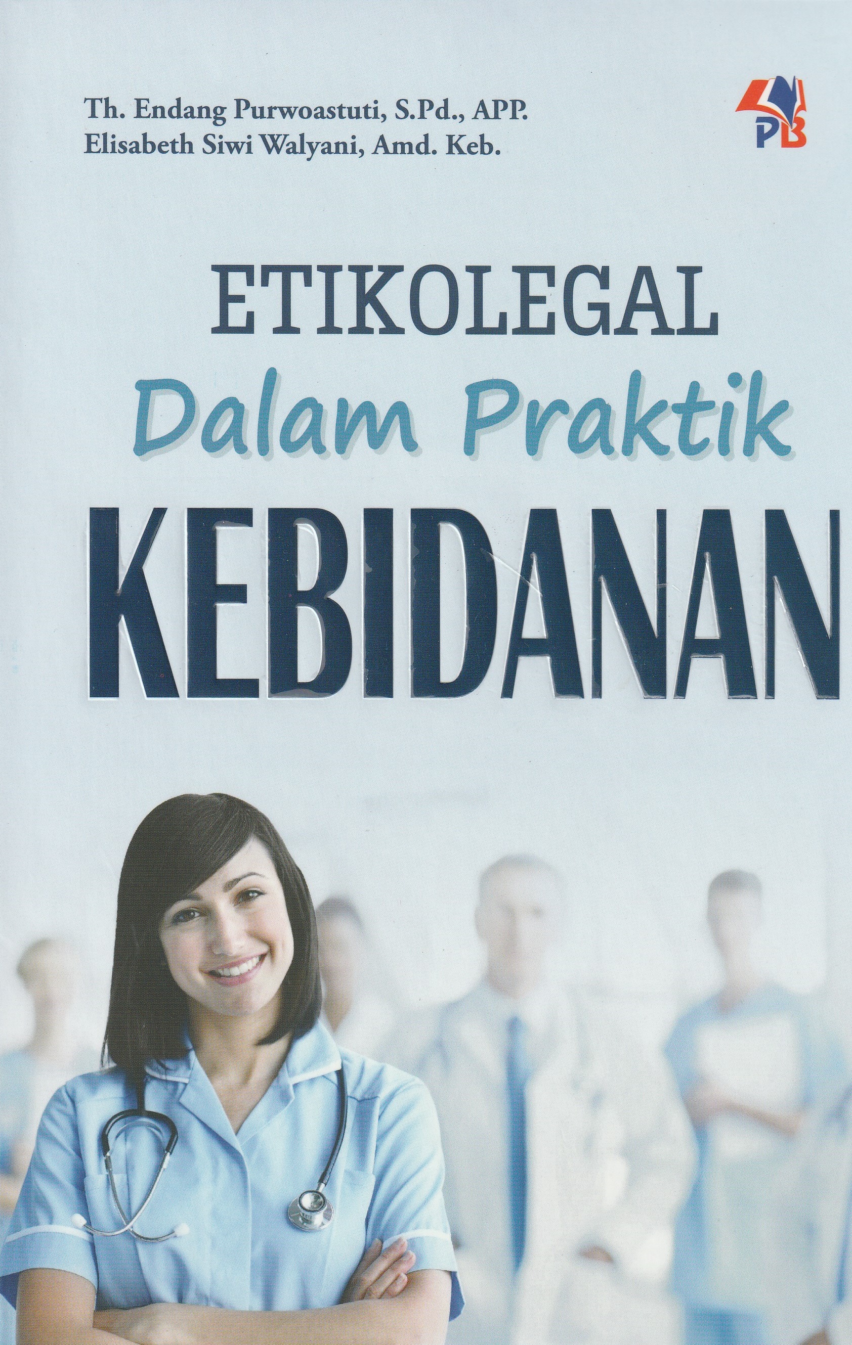 Cover Etikolegal. :  dalam Praktik Kebidanan. / Th. Endang Purwoastuti, S. Pd, APP.