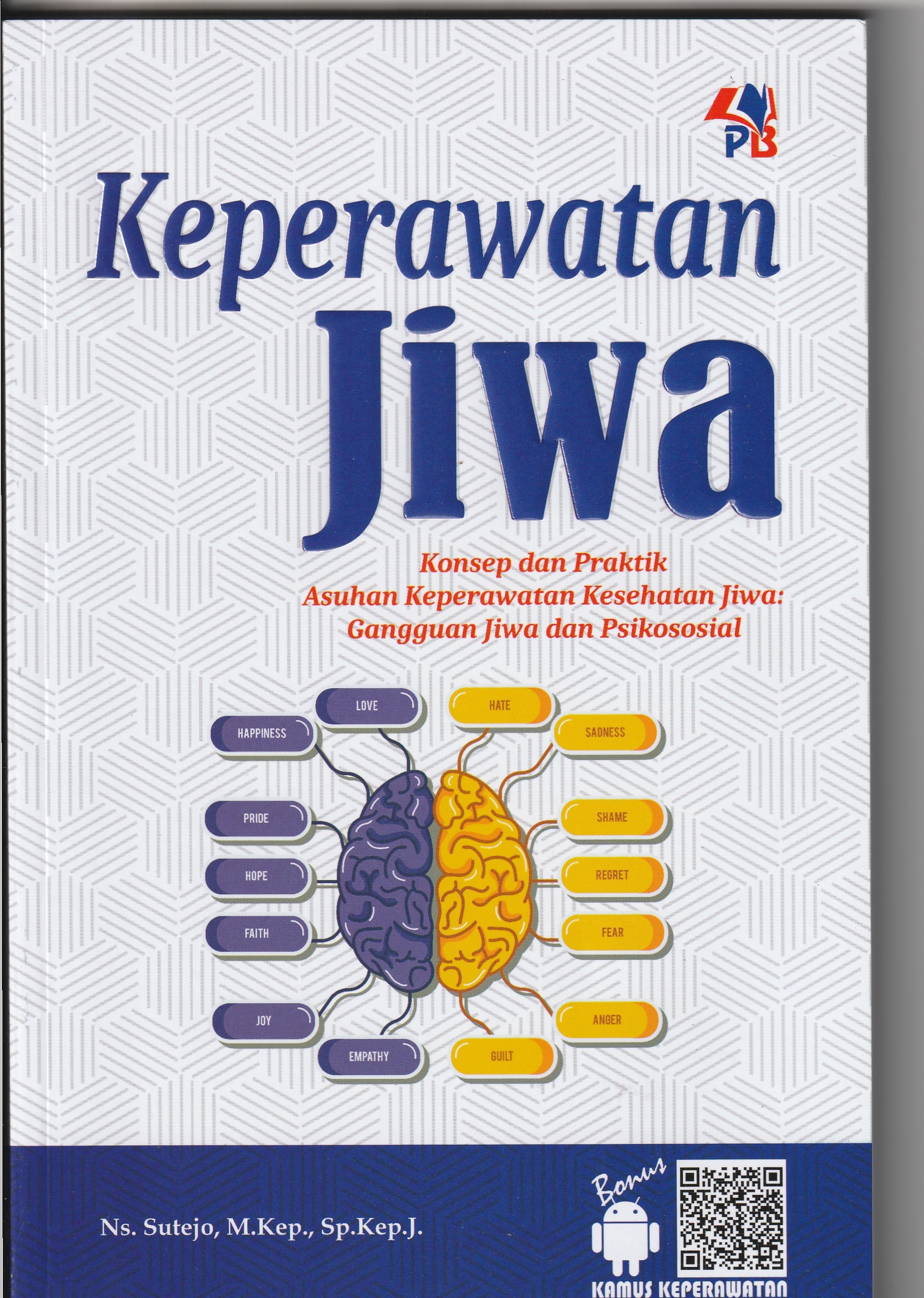 Cover Keperawatan Jiwa :  Konsep dan Praktik Asuhan Keperawatan Kesehatan Jiwa: Gangguan Jiwa dan Psikososial. / Ns. Sutejo, M.Kep.,Sp.Kep.J.