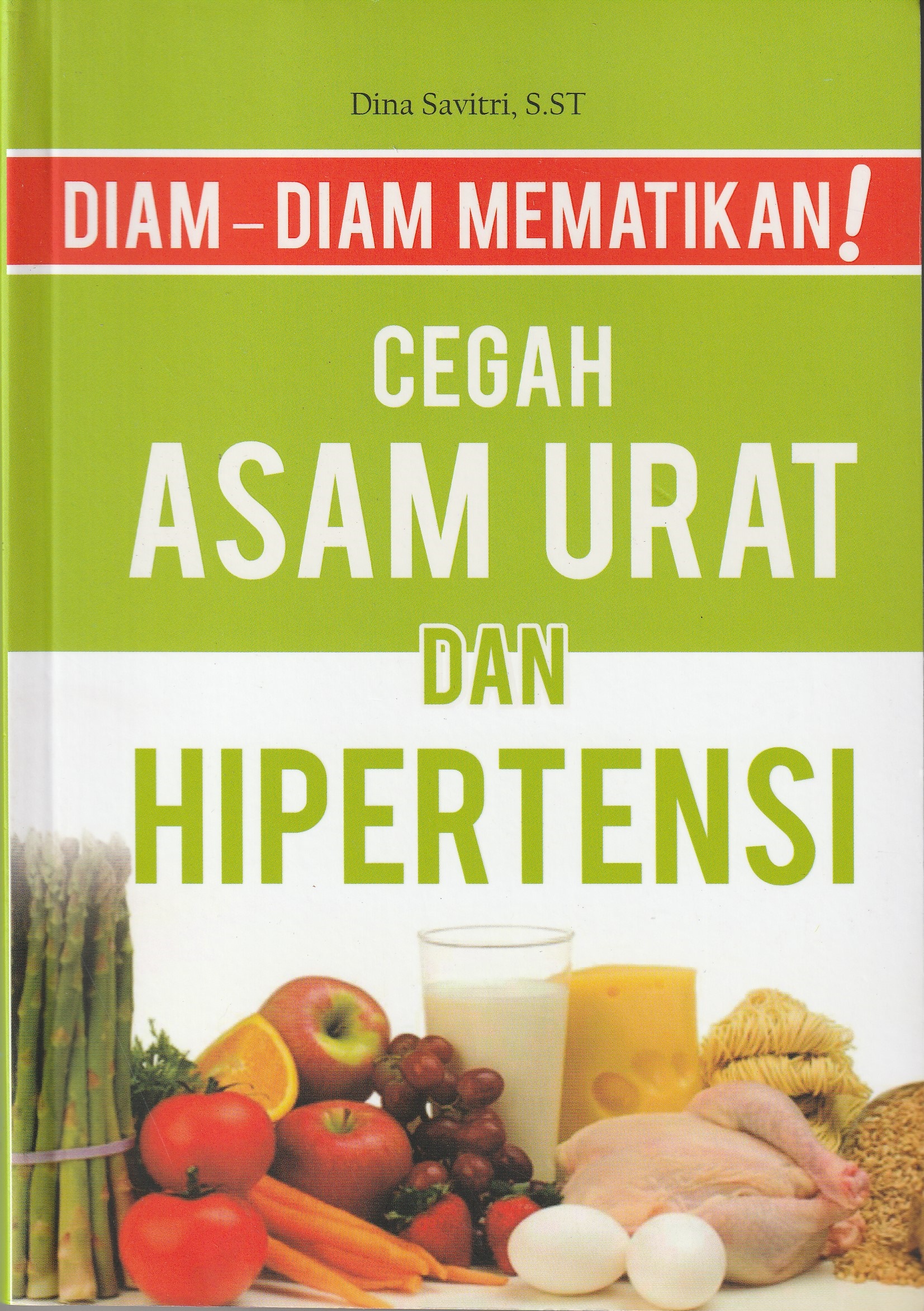 Cover Cegah Asam Urat dan Hipertensi :  Diam-diam Mematikan / Dina Savitri,S.ST