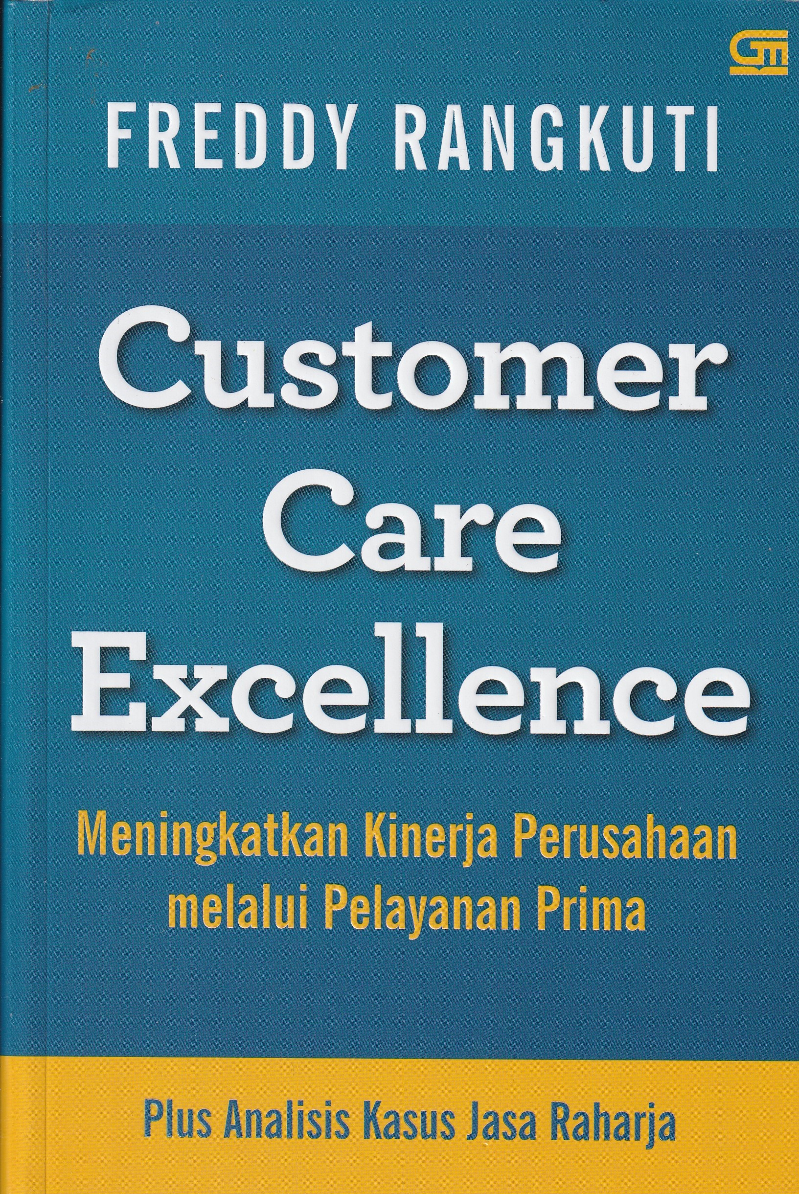 Cover Customer Care Excellence :  Meningkatkan Kinerja Perusahaan Melalui Pelayanan Prima / Freddy Rangkuti